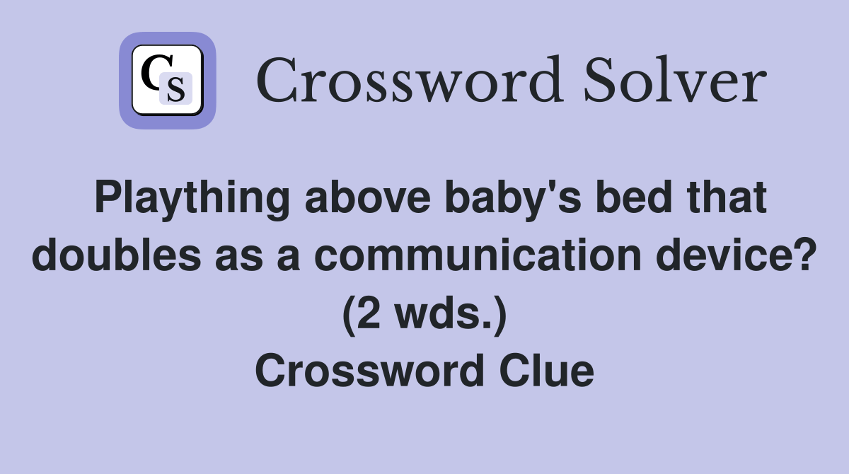 Plaything above baby's bed that doubles as a communication device? (2
